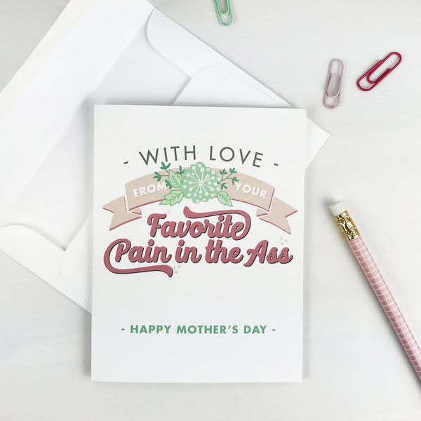 Funny With Love/Pain in the Ass Mother's Day Card
