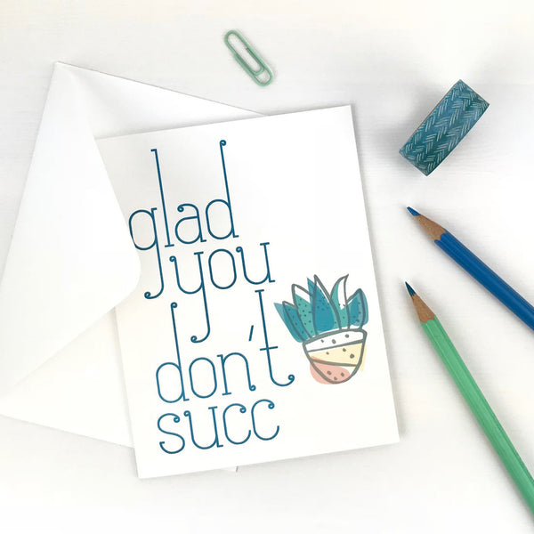 Glad You Don't Succ Succulent Card