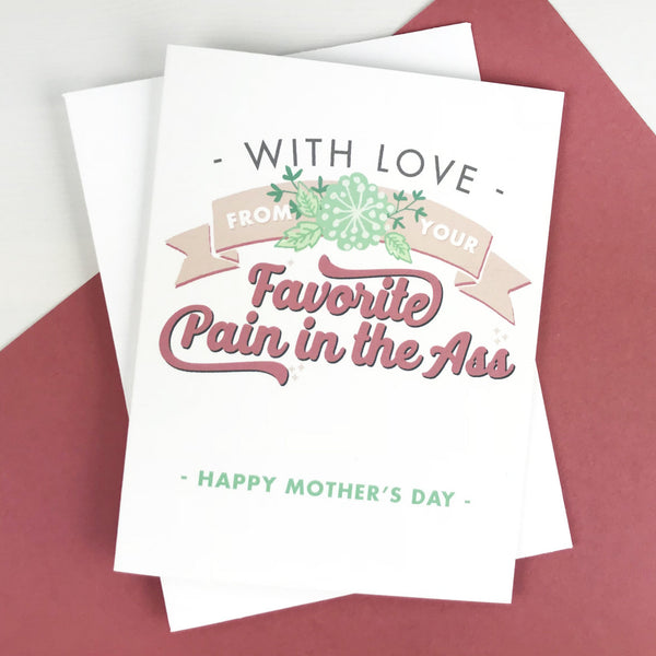 Funny With Love/Pain in the Ass Mother's Day Card
