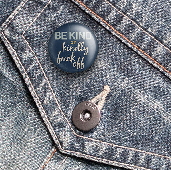 Be Kind or Kindly Fuck Off Pin