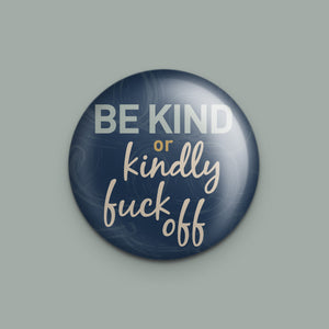 Be Kind or Kindly Fuck Off Magnet or Mirror