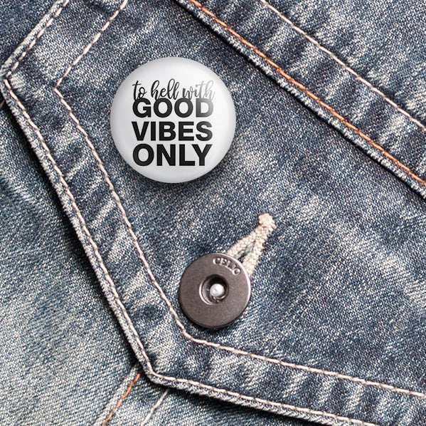 To Hell with Good Vibes Only Pin