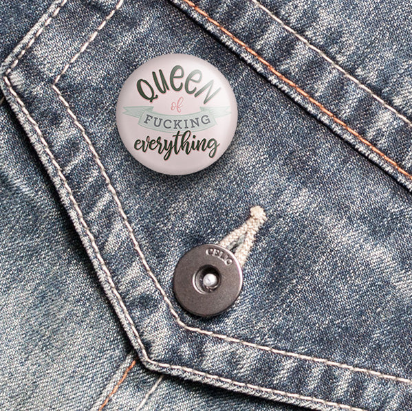 Queen of Fucking Everything Pin